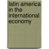 Latin America In The International Economy door Onbekend