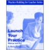 Launch Your Practice: Start-Up From A To Z door Marcia A. Bench