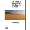 Le Bossu: Aventures De Cape Et D'Épée door Paul F. Val