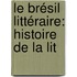 Le Brésil Littéraire: Histoire De La Lit