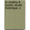 Le Choléra À Toulon: Etude Historique, S door A. Dominique