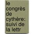 Le Congrès De Cythère: Suivi De La Lettr