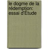 Le Dogme De La Rédemption: Essai D'Étude door Jean Riviere