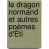 Le Dragon Normand Et Autres Poèmes D'Éti door Tienne