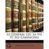 Le Général Lee: Sa Vie Et Ses Campagnes by Edward Lee Childe