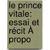 Le Prince Vitale: Essai Et Récit À Propo