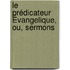 Le Prédicateur Évangelique, Ou, Sermons