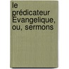 Le Prédicateur Évangelique, Ou, Sermons door Jean Fr�D�Ric Nardin
