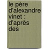 Le Père D'Alexandre Vinet : D'Après Des door Henri Lecoultre