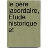 Le Père Lacordaire, Étude Historique Et door De Cl ment Melchio