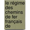 Le Régime Des Chemins De Fer Français De door Veron Duverger