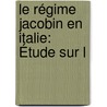 Le Régime Jacobin En Italie: Étude Sur L by Albert Dufourcq