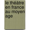 Le Théàtre En France Au Moyen Age door Lon Cldat