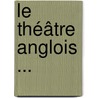 Le Théâtre Anglois ... door Anonymous Anonymous