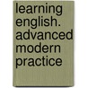 Learning English. Advanced Modern Practice by Unknown