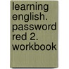 Learning English. Password Red 2. Workbook door Onbekend