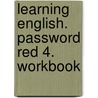 Learning English. Password Red 4. Workbook door Onbekend