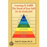 Learning To Fulfill The Needs Of Your Self by Faith H.Ph.D. Charles