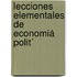 Lecciones Elementales De Economiá Polit´