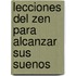 Lecciones del Zen Para Alcanzar Sus Suenos