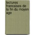 Lectures Francaises de La Fin Du Moyen Age