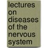 Lectures On Diseases Of The Nervous System