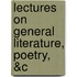 Lectures On General Literature, Poetry, &c