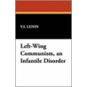 Left-Wing Communism, An Infantile Disorder door V.I. Lenin