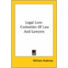 Legal Lore: Curiosities Of Law And Lawyers by Unknown