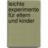 Leichte Experimente für Eltern und Kinder door Gisela Lück