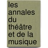 Les Annales Du Théâtre Et De La Musique door Ͽ
