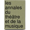 Les Annales Du Théâtre Et De La Musique door Onbekend