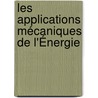 Les Applications Mécaniques De L'Énergie door Joseph Clement Laffargue