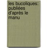 Les Bucoliques: Publiées D'Après Le Manu by Unknown