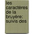 Les Caractères De La Bruyère: Suivis Des