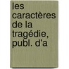 Les Caractères De La Tragédie, Publ. D'a door Onbekend