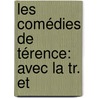 Les Comédies De Térence: Avec La Tr. Et door Publius Terentius Afer