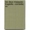 Les Deux Masques: Tragédie.--Comédie, Vo door Paul De Saint-Victor
