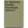Les Diatomes Fossiles D'Auvergne, Volume 1 door Anonymous Anonymous