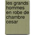 Les Grands Hommes En Robe de Chambre Cesar