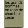 Les Grands Hommes En Robe de Chambre Cesar by pere Alexandre Dumas