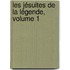Les Jésuites De La Légende, Volume 1