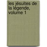 Les Jésuites De La Légende, Volume 1 by Alexandre Brou