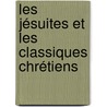 Les Jésuites Et Les Classiques Chrétiens by L. Guillaume