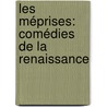 Les Méprises: Comédies De La Renaissance door Louis Moland