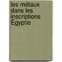 Les Métaux Dans Les Inscriptions Égyptie