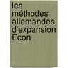 Les Méthodes Allemandes D'Expansion Écon door Henri Hauser