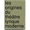 Les Origines Du Théâtre Lyrique Moderne door Romain Rolland