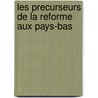 Les Precurseurs De La Reforme Aux Pays-Bas door Jean Jacques Altmeyer