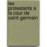 Les Protestants a la Cour de Saint-Germain door Jules Delaborde